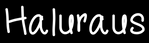 Haluraus - Home